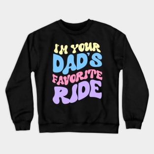 I'm Your Dad's Favorite Ride Crewneck Sweatshirt